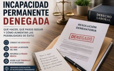 Incapacidad Permanente Denegada: Qué Hacer, Qué Pasos Seguir y Cómo Aumentar las Posibilidades de Éxito.